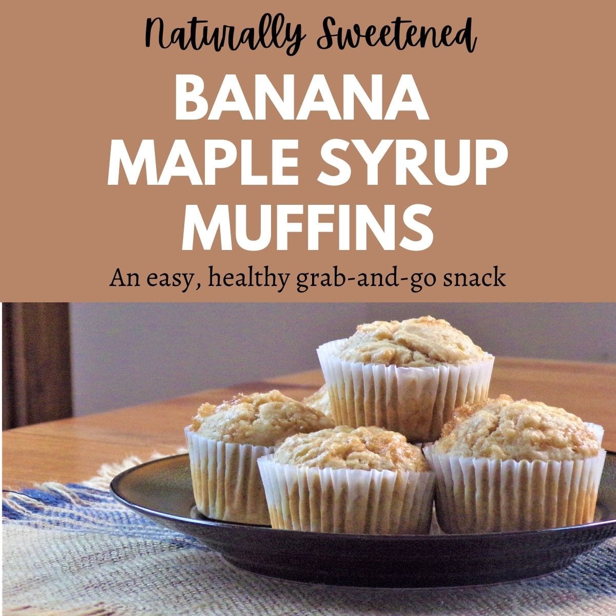 naturally sweetened banana maple muffins on the table